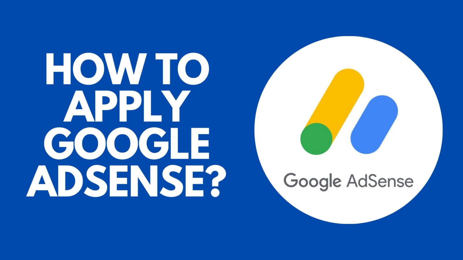 How To Apply For Google AdSense and get approved very fast?